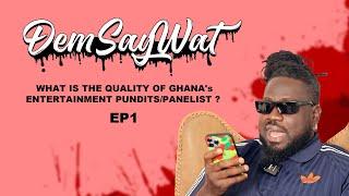 #DemSayWat: WHAT IS THE QUALITY OF GHANA'S ENTERTAINMENT PANELIST/PUNDITS? EP1