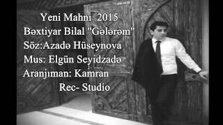 Bextiyar Bilal & Elgun Seyidzade Gelerem - 2015