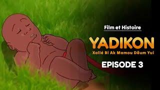 YADIKON Xallé Bi Ak Mamou Dëum Yui Episode 3 : En Wolof