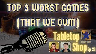 Top 3 Worst Board Games (That We Own) | Tabletop Shop Podcast Ep. 28