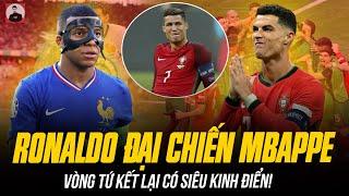 BỒ ĐÀO NHA CỦA RONALDO ĐẠI CHIẾN PHÁP CỦA MBAPPE: VÒNG TỨ KẾT LẠI CÓ SIÊU KINH ĐIỂN!