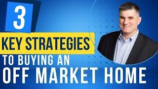 3 Key Strategies to Buying an Off Market Home