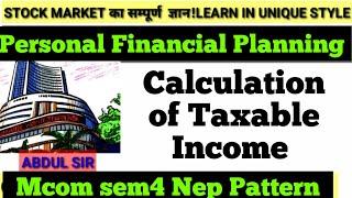 CALCULATE OF TAXABLE  Income |Personal Financial Planning | MCOM SEM 4 Nep|| Ark sir
