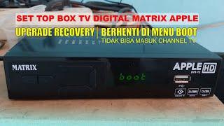 STB Matrix Stuck di BOOT|Upgrade Recovery Set Top Box Matrix Apple Merah Berhenti Di Boot