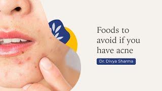 What foods should you avoid if you have Acne? | Dr. Divya Sharma