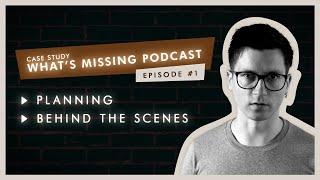 What’s Missing Podcast - Planning - Behind the Scenes #1