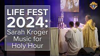 Sarah Kroger Music for Holy Hour - LIFE FEST 2024