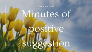 a minutes of positive suggestion for our daily life