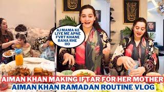 Aiman Khan Making Iftar for Mother | Aiman Khan Ramadan Vlog