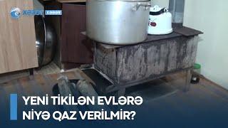 Yeni tikilən evlərə niyə qaz verilmir? - "Azəriqaz"dan açıqlama