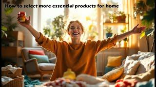 How to select more essential products for home