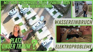 Wohnmobil nach Spanien 2024...Platz unser TRAUM.???..WASSEREINBRUCH und ELEKTROPROBLEME