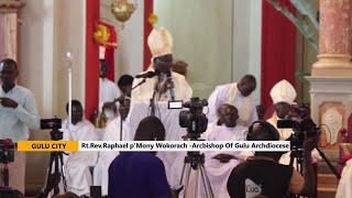 From Odama to Wokorach - Gulu Archdiocese receives new Archbishop