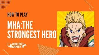 How To Play MHA:The Strongest Hero On Your PC? - Download & Play on Windows 7, 8, 10 or Mac OS