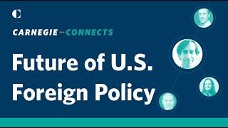 The Future of U.S. Foreign Policy | Carnegie Connects