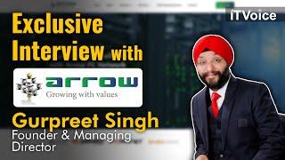 Exclusive Interview with Gurpreet Singh - Founder & Managing Director, Arrow PC Network