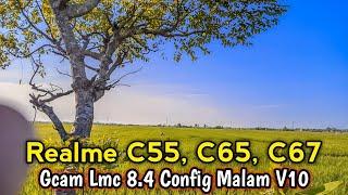 Gcam Relame C55,C65,C67 config malam v10 || lmc 8.4 R18