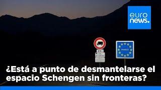 ¿Está a punto de desmantelarse el espacio Schengen sin fronteras?