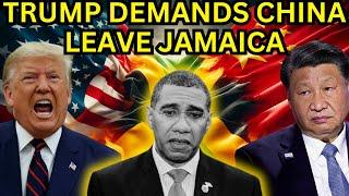 JAMAICAS FUTURE: TRUMP WANTS CHINA OUT!