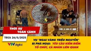 TSTC 26/5: Vụ "Ngai vàng triều Nguyễn" bị phá hoại: Yêu cầu kiểm điểm tổ chức, cá nhân liên quan