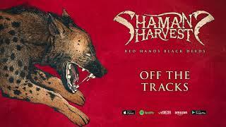 Shaman's Harvest - "Off The Tracks" (Red Hands Black Deeds) 2017