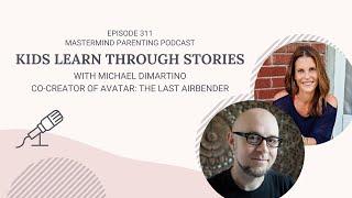 Kids Learn Through Stories With Michael Dimartino, Co-Creator Of Avatar: The Last Airbender | 311