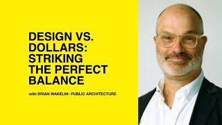 579: Design vs. Dollars: Striking the Perfect Balance with Brian Wakelin of Public Architecture