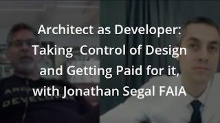 Architect as Developer: Taking Control of Design and Getting Paid for it, with Jonathan Segal FAIA