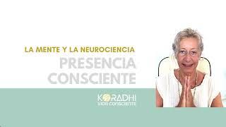 7º  ENTREGA DE PRESENCIA CONSCIENTE: LA MENTE Y LA NEUROCIENCIA