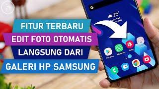 Fitur Edit Foto Jadi KEREN dengan CEPAT dan MUDAH di HP Samsung Langsung dari Aplikasi Galeri