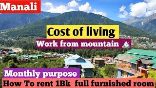 How To rent 1Bk full furnished room in Manali for work from mountain/Cost of living in Manali