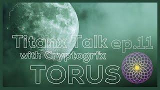 Titanx Talk with Cryptogrfx founder of TORUS #11