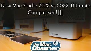 New Mac Studio 2023 vs 2022: Ultimate Comparison! ️