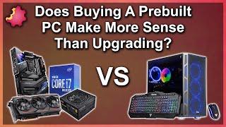 Prebuilt Gaming PC — Better Than Upgrading ???