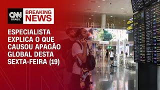 Especialista explica o que causou apagão global desta sexta-feira (19) | LIVE CNN