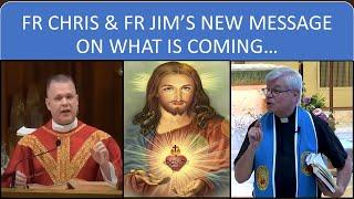 FR CHRIS & FR JIM’S NEW MESSAGE ON WHAT IS COMING…