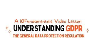 GDPR Explained: A Guide to the General Data Protection Regulation | 10Fundamentals Video Lesson