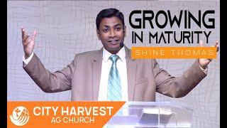 Growing in Maturity| Rev . Shine P. Thomas | City Harvest AG Church,