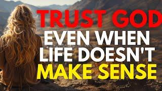 TRUST GOD EVEN WHEN LIFE DOESN'T MAKE SENSE (MUST WATCH)
