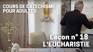 Catéchisme (18/32) - L'Eucharistie