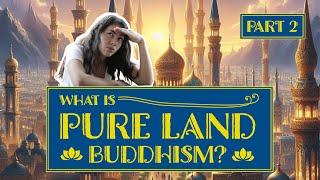 What Is Pure Land Buddhism (pt. 2) — Buddhist Philosophy Explained