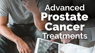 New Treatments for Advanced Prostate Cancer