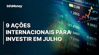 INVESTIR NO EXTERIOR: as 9 ações internacionais que são apostas de especialistas para julho