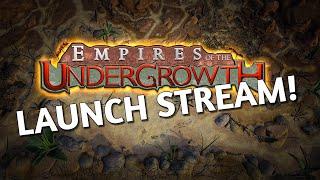 LAUNCH STREAM! Empires of the Undergrowth 1.0 Launch with Devs