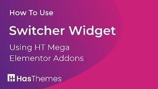 How to Use Switcher Widget in Elementor by HT Mega