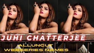 Juhi  Chatterji || Juhi  Chatterji All Uncut Webseries Names||SR CLubz