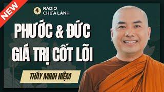 Sư Minh Niệm - PHƯỚC & ĐỨC, Hai GIÁ TRỊ CỐT LÕI Của Một Con Người | Radio Chữa Lành