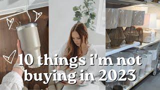 10 THINGS I'M NOT BUYING IN 2023 | saving money & financial minimalism, intentional living, low buy