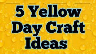 5 Yellow Day Craft Ideas | 5 Yellow Day Celebration Craft Ideas | Easy Paper Craft |