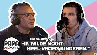 Papa Podcast - Ray Slijngaard: Ik wilde nooit heel vroeg kinderen.